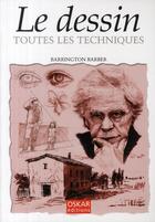 Couverture du livre « Le dessin ; toutes les techniques » de Barrington Barber aux éditions Oskar