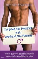 Couverture du livre « Le sexe des hommes enfin expliqué aux femmes » de Harry Fisch et Kara Baskin aux éditions City