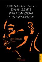 Couverture du livre « Burkina Faso 2025 : dans les pas d'un candidat à la présidence » de Palos Jean-Jacques aux éditions Jets D'encre