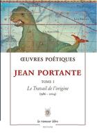 Couverture du livre « Oeuvres Poétiques Tome 1 - Jean Portante » de Jean Portante aux éditions La Rumeur Libre