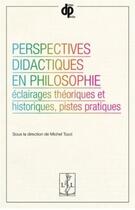 Couverture du livre « Perspectives didactiques en philosophie : éclairages théoriques et historiques, pistes pratiques » de Michel Tozzi aux éditions Lambert-lucas