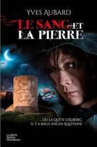 Couverture du livre « Le sang et la pierre ; ou la quête d'Albéric, il y a mille ans en Aquitaine » de Yves Aubard aux éditions Geste