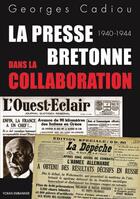 Couverture du livre « La presse bretonne dans la collaboration : 1940-1944 » de Georges Cadiou aux éditions Yoran Embanner