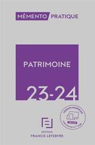 Couverture du livre « Mémento Patrimoine 2023 2024 » de Redaction Francis Lefebvre aux éditions Lefebvre