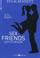 Couverture du livre « Sex friends ; Lucy et Arthur » de Eva M. Bennett aux éditions Editions Addictives