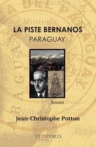 Couverture du livre « La piste Bernanos ; Paraguay » de Jean-Christophe Potton aux éditions Temporis