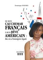 Couverture du livre « De mon cauchemar français à mon rêve américain : ma vie d'immigrée légale » de Dominique Sighoko aux éditions Les Trois Colonnes