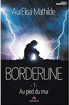 Couverture du livre « Borderline - t01 - au pied du mur - borderline, t1 » de Mathilde Aurelisa aux éditions Mxm Bookmark