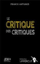 Couverture du livre « Le critique des critiques » de Franck Antunes aux éditions Jdh