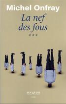 Couverture du livre « La nef des fous t.3 » de Michel Onfray aux éditions Bouquins