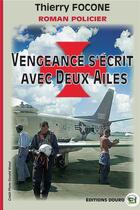 Couverture du livre « Vengeance s'écrit avec Deux Ailes » de Thierry Focone aux éditions Douro