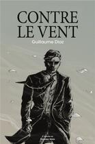 Couverture du livre « Contre le vent » de Guillaume Diaz aux éditions Editions Maia