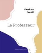 Couverture du livre « Le professeur » de Charlotte Brontë aux éditions Hesiode