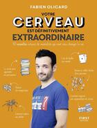 Couverture du livre « Votre cerveau est définitivement extraordinaire ! 50 nouvelles astuces de mentaliste qui vont vous changer la vie » de Fabien Olicard aux éditions First