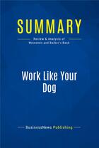 Couverture du livre « Summary : work like your dog (review and analysis of Weinstein and Barber's book) » de  aux éditions Business Book Summaries