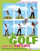 Couverture du livre « Le golf pour les enfants ; découvrir et apprendre par le jeu » de Suzon Nadot et Jean-Marc Loustalan aux éditions Amphora