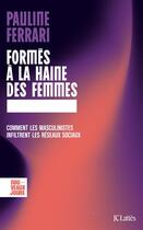 Couverture du livre « Formés à la haine des femmes : comment les masculinistes infiltrent les réseaux sociaux » de Pauline Ferrari aux éditions Lattes