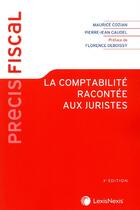 Couverture du livre « La comptabilité racontée aux juristes (3e édition) » de Maurice Cozian et Pierre-Jean Gaudel et Florence Deboissy aux éditions Lexisnexis