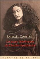 Couverture du livre « La muse ténébreuse de Charles Baudelaire » de Raphael Confiant aux éditions Mercure De France