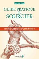 Couverture du livre « Guide pratique du sourcier ; comment le devenir et le pratiquer ? » de Martine Dick aux éditions Dauphin