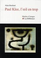 Couverture du livre « Paul klee l'oeil en trop » de Alain Bonfand aux éditions La Difference