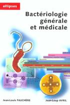 Couverture du livre « Bactériologie généale et médicale » de Jean-Loup Avril et Jean-Louis Fauchere aux éditions Ellipses