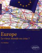 Couverture du livre « 50 fiches de géopolitique ; l'Europe le vieux monde en crise ? » de Mark Bailoni aux éditions Ellipses