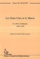 Couverture du livre « Les Etats-Unis et le Maroc ; le choix stratégique 1945-1959 » de Samya El Machat aux éditions L'harmattan