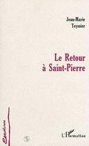 Couverture du livre « Le retour a saint-pierre » de Jean-Marie Teyssier aux éditions L'harmattan