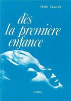 Couverture du livre « Des la premiere enfance » de Caillon Pierre aux éditions Tequi