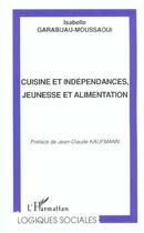 Couverture du livre « CUISINE ET INDEPENDANCES, JEUNESSE ET ALIMENTATION » de Isabelle Garabuau-Moussaoui aux éditions L'harmattan