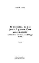 Couverture du livre « 40 questions, de nos jours, a propos d'art contemporain » de Patrick Amine aux éditions Editions Le Manuscrit