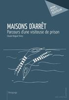 Couverture du livre « Maisons d'arrêt ; parcours d'une visiteuse de prison » de Claude Breguet Drory aux éditions Mon Petit Editeur