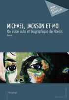 Couverture du livre « Michael, Jackson et moi » de Noesis aux éditions Mon Petit Editeur