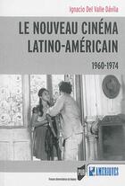 Couverture du livre « Le nouveau cinéma latino-américain 1960-1974 » de Ignacio Del Valle Davila aux éditions Pu De Rennes