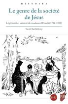 Couverture du livre « Le genre de la société de Jésus : Légitimité et sainteté de Madame d'Houët (1781-1858) » de Sarah Barthelemy aux éditions Pu De Rennes