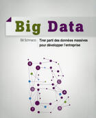 Couverture du livre « Big data ; tirer parti des donnees massives pour développer l'entreprise » de Bill Schmarzo aux éditions First Interactive