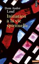 Couverture du livre « Initiation à la vie spirituelle » de Andre Louf aux éditions Points
