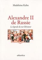 Couverture du livre « Alexandre II de Russie fut-il vraiment le tsar libérateur ? » de Madeleine Kahn aux éditions Atlantica