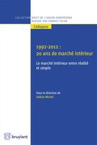 Couverture du livre « 1992-2012 ; 20 ans de marché intérieur ; le marché intérieur entre réalité et utopie » de Valerie Michel aux éditions Bruylant