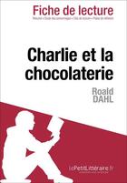 Couverture du livre « Charlie et la chocolaterie de Roald Dahl » de Dominique Coutant-Defer et Johanna Biehler aux éditions Lepetitlitteraire.fr