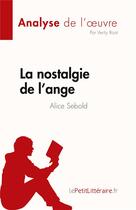 Couverture du livre « La nostalgie de l'ange de Alice Sebold (Analyse de l'oeuvre) : Résumé complet et analyse détaillée de l'oeuvre » de Verity Roat aux éditions Lepetitlitteraire.fr