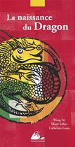 Couverture du livre « La naissance du dragon » de Marie Sellier et Catherine Louis et Wang Fei aux éditions Picquier