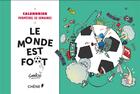 Couverture du livre « Calendrier 52 semaines ; le monde est foot » de Thibaut Soulcie aux éditions Chene