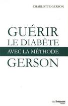 Couverture du livre « Guérir le diabète avec la méthode Gerson » de Charlotte Gerson aux éditions Guy Trédaniel