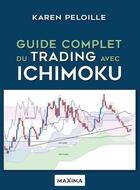 Couverture du livre « Guide complet du trading avec Ichimoku » de Karen Peloille aux éditions Maxima