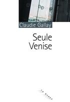 Couverture du livre « Seule venise » de Claudie Gallay aux éditions Rouergue