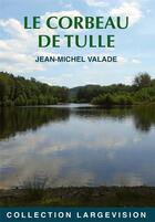 Couverture du livre « LE CORBEAU DE TULLE » de Jean-Michel Valade aux éditions Encre Bleue