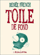 Couverture du livre « Toile de fond » de Renee French aux éditions L'association