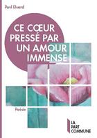 Couverture du livre « Ce coeur pressé par un amour immense » de Paul Eluard aux éditions La Part Commune